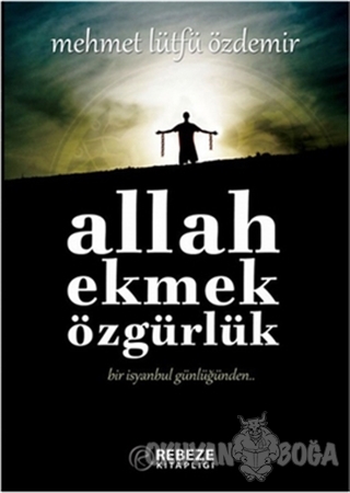 Allah Ekmek Özgürlük - Mehmet Lütfü Özdemir - Rebeze Kitaplığı