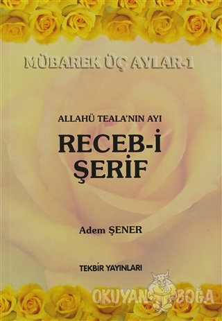 Allahü Teala'nın Ayı Receb-i Şerif - Adem Şener - Tekbir Yayınları