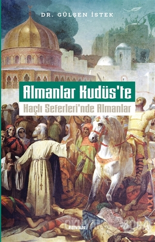 Almanlar Kudüs'te - Haçlı Seferleri'nde Almanlar