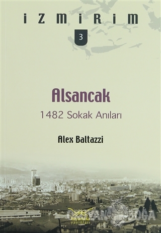 Alsancak: 1482 Sokak Anıları - Alex Baltazzi - Heyamola Yayınları
