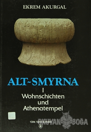 Alt Smyrna 1 - Wohnschichten und Athenatempel (Ciltli) - Ekrem Akurgal