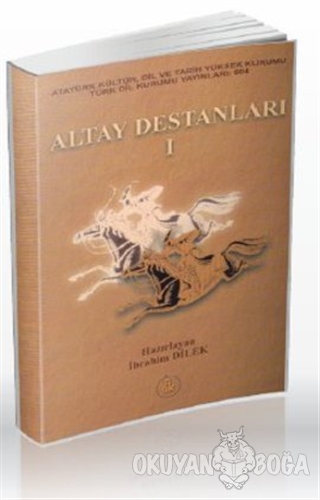 Altay Destanları 1 - İbrahim Dilek - Türk Dil Kurumu Yayınları