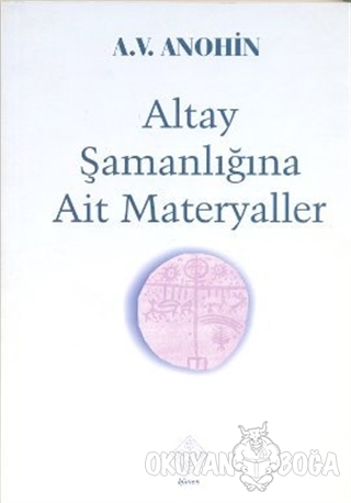 Altay Şamanlığına Ait Materyaller - A. V. Anohin - Kömen Yayınları