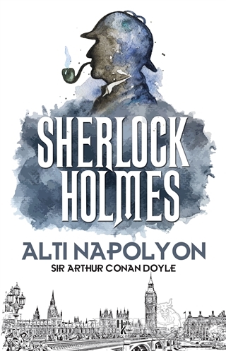 Altı Napolyon - Sherlock Holmes - Sir Arthur Conan Doyle - Halk Kitabe
