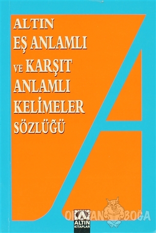 Altın Eş Anlamlı ve Karşıt Anlamlı Kelimeler Sözlüğü