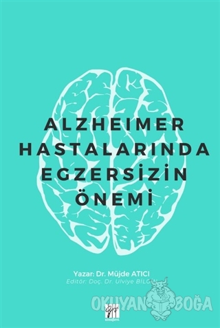 Alzheimer Hastalarında Egzersizin Önemi - Müjde Atıcı - Gazi Kitabevi