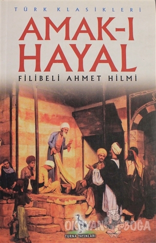 Amak-ı Hayal - Filibeli Ahmet Hilmi Efendi - Turna Yayıncılık
