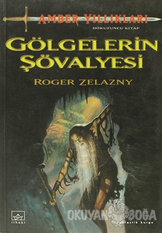 Amber Yıllıkları 9. Kitap Gölgelerin Şövalyesi - Roger Zelazny - İthak