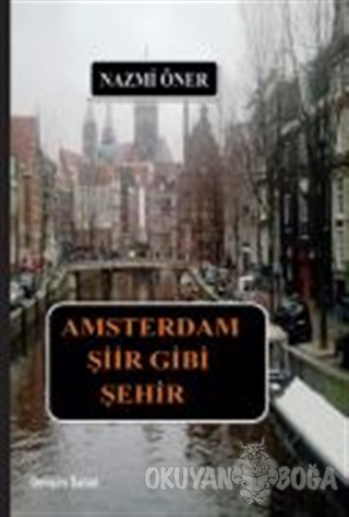 Amsterdam Şiir Gibi Şehir - Nazmi Öner - Gelişim Sanat Yayınları