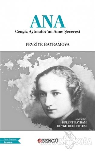 Ana - Cengiz Aytmatov'un Anne Şeceresi - Fevziye Bayramova - Bengü Yay