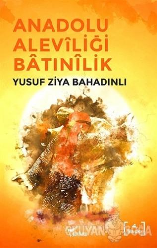 Anadolu Aleviliği Batınilik - Yusuf Ziya Bahadınlı - Yazılama Yayınevi