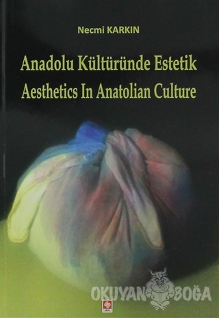 Anadolu Kültüründe Estetik / Aesthetics in Anatolian Culture - Necmi K