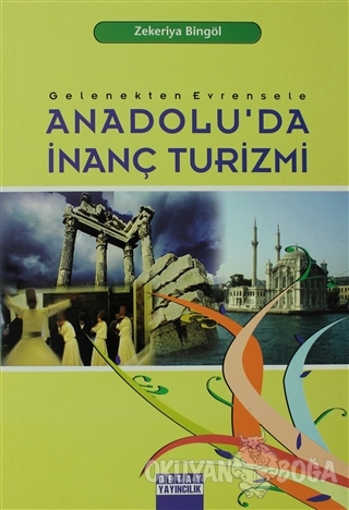 Anadolu'da İnanç Turizmi - Zekeriya Bingöl - Detay Yayıncılık - Akadem