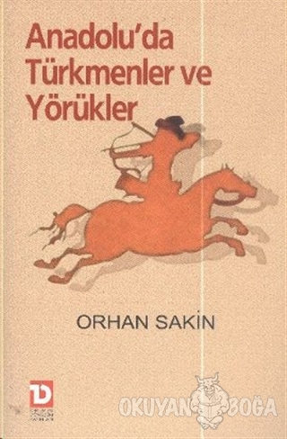 Anadolu'da Türkmenler ve Yörükler - Orhan Sakin - Toplumsal Dönüşüm Ya