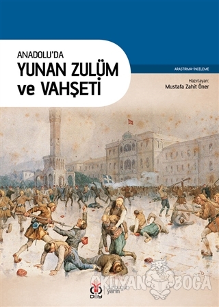 Anadolu'da Yunan Zulüm ve Vahşeti - Mustafa Zahit Öner - DBY Yayınları