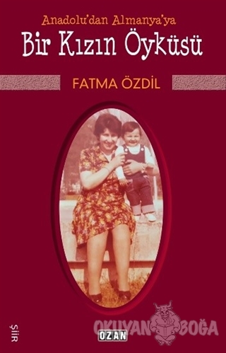 Anadolu'dan Almanya'ya Bir Kızın Öyküsü - Fatma Özdil - Ozan Yayıncılı
