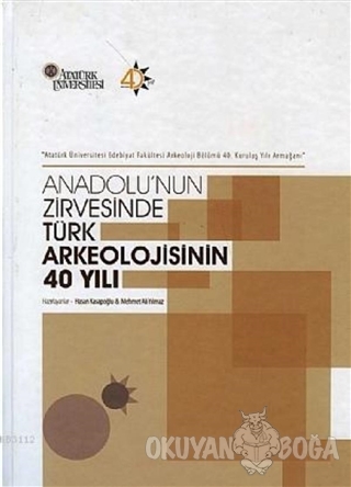 Anadolu'nun Zirvesinde Türk Arkeolojisinin 40 Yılı - Hasan Kasapoğlu -