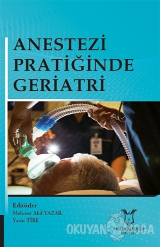 Anestezi Pratiğinde Geriatri - Mehmet Akif Yazar - Akademisyen Kitabev