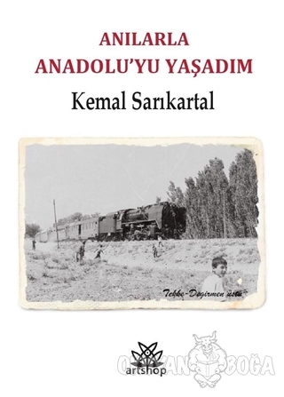Anılarla Anadolu'yu Yaşadım - Kemal Sarıkartal - Artshop Yayıncılık