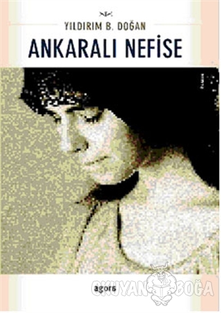 Ankaralı Nefise - Yıldırım B. Doğan - Agora Kitaplığı