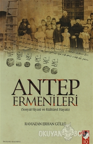 Antep Ermenileri - Ramazan Erhan Güllü - IQ Kültür Sanat Yayıncılık