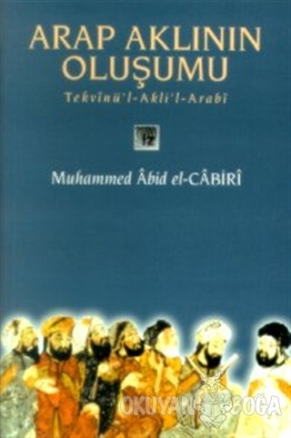 Arap Aklının Oluşumu Tekvinü'l-Akli'l-Arabi - Muhammed Abid el-Cabiri 