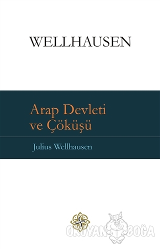 Arap Devleti ve Çöküşü (Ciltli) - Julius Wellhausen - İlav