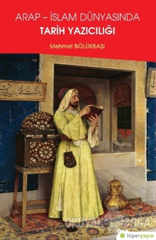 Arap - İslam Dünyasında Tarih Yazıcılığı - Mehmet Bölükbaşı - Hiperlin