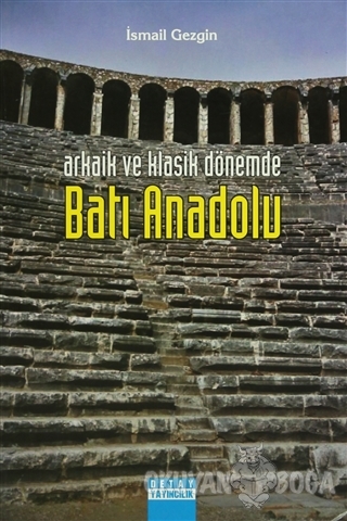 Arkaik ve Klasik Dönemde Batı Anadolu - İsmail Gezgin - Detay Yayıncıl