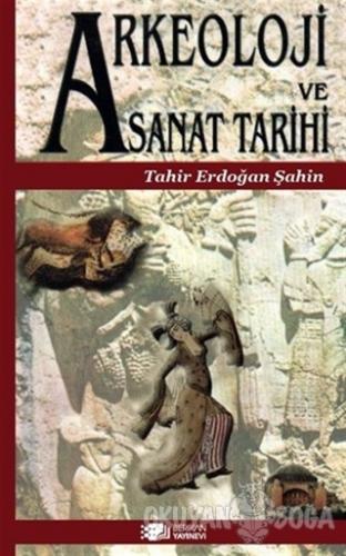 Arkeoloji ve Sanat Tarihi - Tahir Erdoğan Şahin - Berikan Yayınları