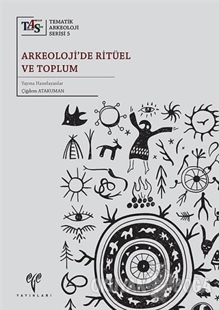 Arkeoloji'de Ritüel ve Toplum - Çiğdem Atakuman - Ege Yayınları - Diji