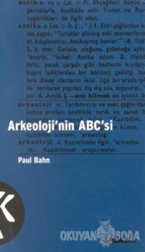 Arkeolojinin ABC'si - Paul Bahn - Kabalcı Yayınevi
