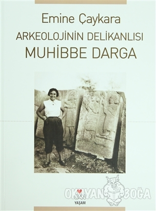 Arkeolojinin Delikanlısı Muhibbe Darga - Emine Çaykara - Can Yayınları