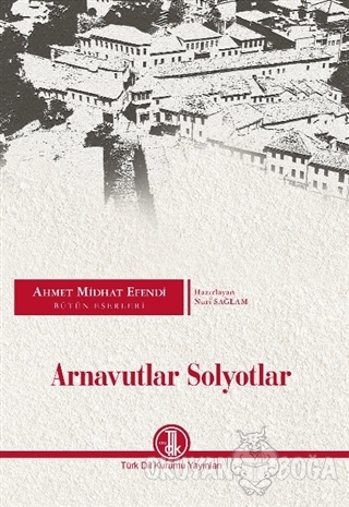 Arnavutlar Solyotlar - Ahmet Mithat Efendi - Türk Dil Kurumu Yayınları