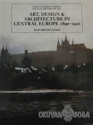 Art, Design and Architecture in Central Europe 1890-1920 (Ciltli) - El
