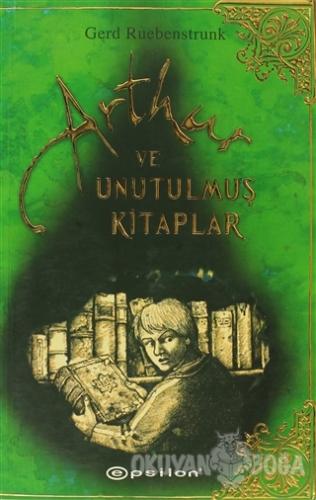 Arthur ve Unutulmuş Kitaplar - Gerd Ruebenstrunk - Epsilon Yayınevi