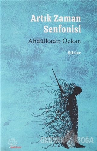 Artık Zaman Senfonisi - Abdülkadir Özkan - Asmaaltı Yayınevi