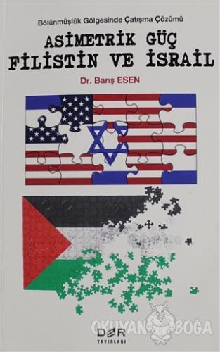 Asimetrik Güç Filistin ve İsrail - Barış Esen - Der Yayınları