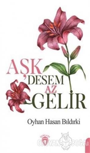 Aşk Desem Az Gelir - Oyhan Hasan Bıldırki - Dorlion Yayınevi