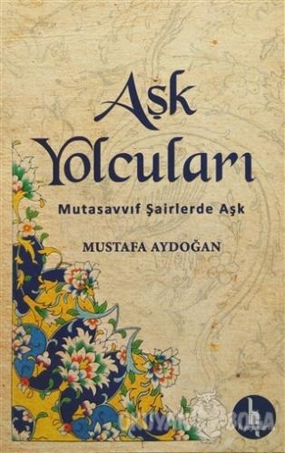 Aşk Yolcuları - Mustafa Aydoğan - H Yayınları