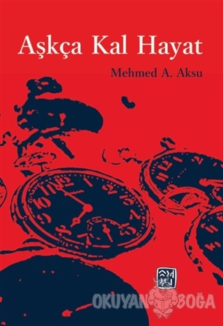 Aşkça Kal Hayat - Mehmed A. Aksu - Kutlu Yayınevi