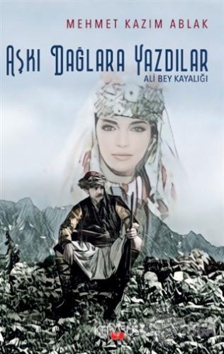 Aşkı Dağlara Yazdılar - Mehmet Kazım Ablak - Kerasus Yayınları