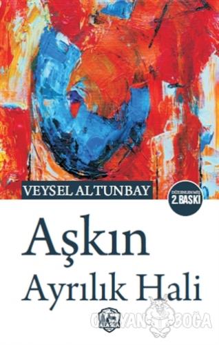 Aşkın Ayrılık Hali - Veysel Altunbay - Alaska Yayınevi