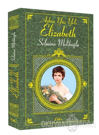 Aşkın Yüz Yılı Elizabeth - Selmina Melikoğlu - Etki Yayınları