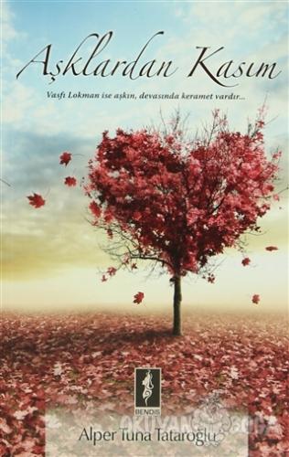 Aşklardan Kasım - Alper Tuna Tataroğlu - Bendis Yayıncılık