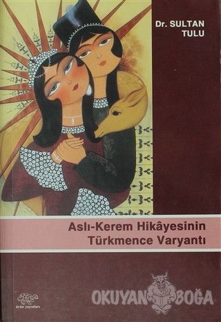 Aslı-Kerem Hikayesinin Türkmence Varyantı - Sultan Tulu - Ürün Yayınla