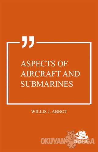 Aspects of Aircraft and Submarines - Willis J. Abbot - Serüven Kitap