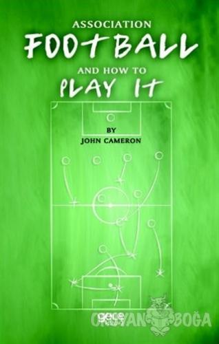 Association Football And How To Play It - John Cameron - Gece Kitaplığ