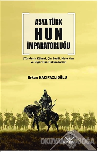 Asya Türk Hun İmparatorluğu - Erkan Hacıfazlıoğlu - Altınordu Yayınlar