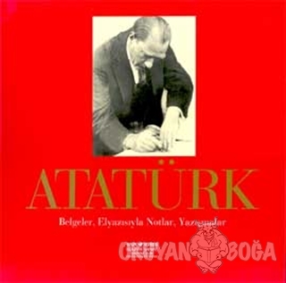 Atatürk Belgeler, Elyazısıyla Notlar, Yazışmalar - Yücel Demirel - Yap